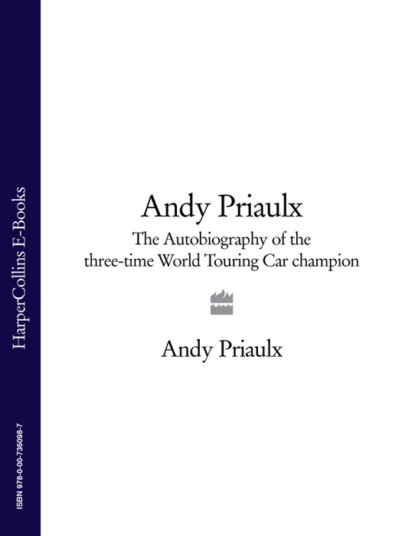 Andy Priaulx: The Autobiography of the Three-time World Touring Car Champion