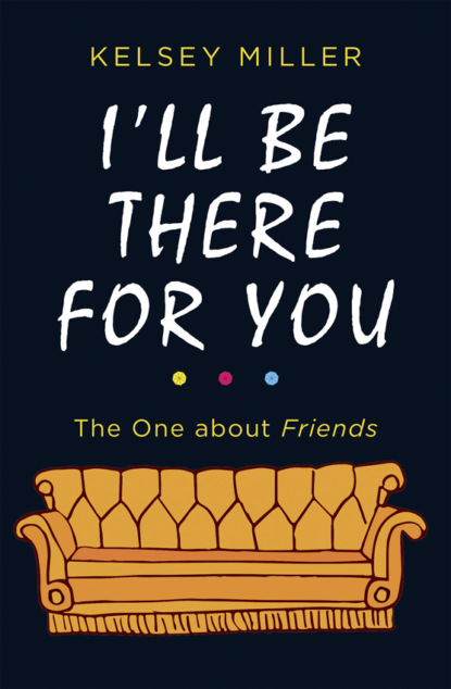 I'll Be There For You: The ultimate book for Friends fans everywhere