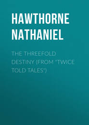 The Threefold Destiny (From &quot;Twice Told Tales&quot;)