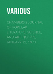 Chambers&apos;s Journal of Popular Literature, Science, and Art, No. 733, January 12, 1878