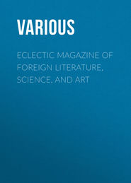 Eclectic Magazine of Foreign Literature, Science, and Art