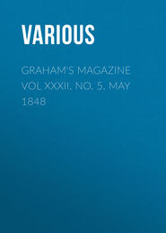 Graham&apos;s Magazine Vol XXXII.  No. 5.  May 1848