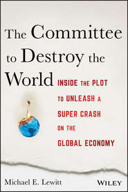 The Committee to Destroy the World. Inside the Plot to Unleash a Super Crash on the Global Economy