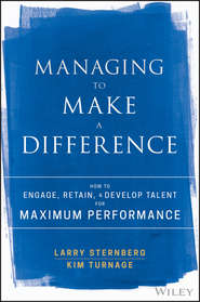 Managing to Make a Difference. How to Engage, Retain, and Develop Talent for Maximum Performance