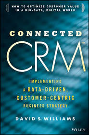 Connected CRM. Implementing a Data-Driven, Customer-Centric Business Strategy