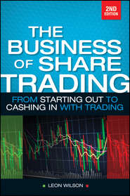 Business of Share Trading. From Starting Out to Cashing in with Trading