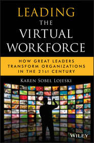 Leading the Virtual Workforce. How Great Leaders Transform Organizations in the 21st Century