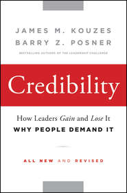 Credibility. How Leaders Gain and Lose It, Why People Demand It