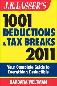 J.K. Lasser's 1001 Deductions and Tax Breaks 2011. Your Complete Guide to Everything Deductible