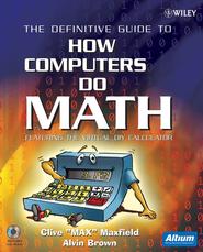 The Definitive Guide to How Computers Do Math. Featuring the Virtual DIY Calculator