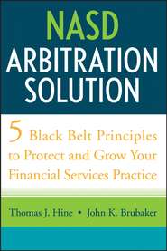 NASD Arbitration Solution. Five Black Belt Principles to Protect and Grow Your Financial Services Practice