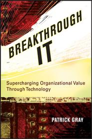 Breakthrough IT. Supercharging Organizational Value Through Technology