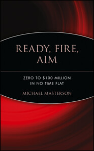 Ready, Fire, Aim. Zero to $100 Million in No Time Flat