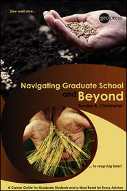 Navigating Graduate School and Beyond. A Career Guide for Graduate Students and a Must Read for Every Advisor