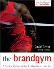 The Brand Gym. A Practical Workout to Gain and Retain Brand Leadership