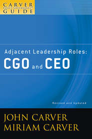 A Carver Policy Governance Guide, Adjacent Leadership Roles. CGO and CEO