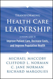 Transforming Health Care Leadership. A Systems Guide to Improve Patient Care, Decrease Costs, and Improve Population Health