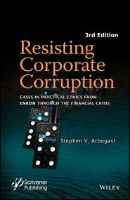 Resisting Corporate Corruption. Cases in Practical Ethics From Enron Through The Financial Crisis