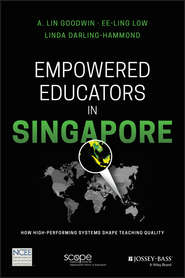 Empowered Educators in Singapore. How High-Performing Systems Shape Teaching Quality