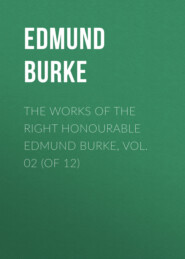 The Works of the Right Honourable Edmund Burke, Vol. 02 (of 12)