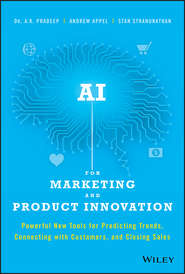 AI for Marketing and Product Innovation. Powerful New Tools for Predicting Trends, Connecting with Customers, and Closing Sales