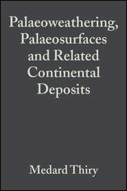 Palaeoweathering, Palaeosurfaces and Related Continental Deposits (Special Publication 27 of the IAS)