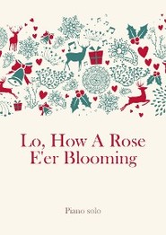 Lo, How A Rose E'er Blooming