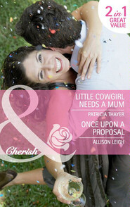 Little Cowgirl Needs a Mum / Once Upon a Proposal