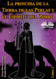 La Princesa De La Tierra De Las Perlas Y El Espíritu Del Zorro. Libro 1