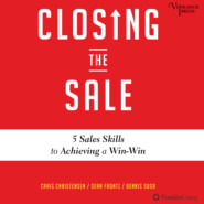 Closing the Sale - 5 Sales Skills for Achieving Win-Win Outcomes and Customer Success (Unabridged)