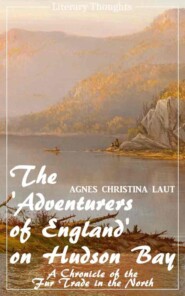 The 'Adventurers of England' on Hudson Bay (Agnes Christina Laut) (Literary Thoughts Edition)