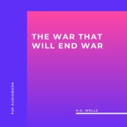 The War That Will End War (Unabridged)