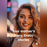 Your mother&apos;s diary. Erotic stories