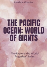 The Pacific Ocean. World of Giants The 'Explore the World Together' Series