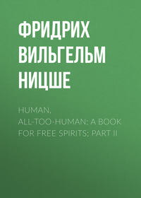 Human, All-Too-Human: A Book For Free Spirits; Part II