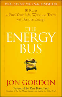 The Energy Bus. 10 Rules to Fuel Your Life, Work, and Team with Positive Energy