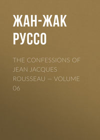 The Confessions of Jean Jacques Rousseau — Volume 06