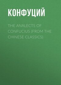 The Analects of Confucius (from the Chinese Classics)