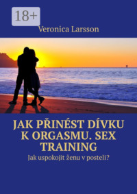 Jak přinést dívku k orgasmu. Sex Training. Jak uspokojit ženu v posteli?