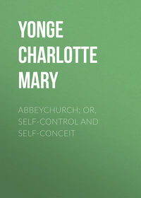 Abbeychurch; Or, Self-Control and Self-Conceit