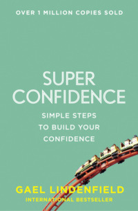 Super Confidence: Simple Steps to Build Your Confidence