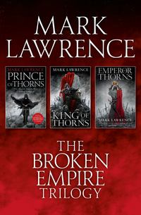 The Complete Broken Empire Trilogy: Prince of Thorns, King of Thorns, Emperor of Thorns