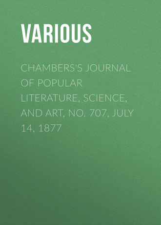 Chambers&apos;s Journal of Popular Literature, Science, and Art, No. 707, July 14, 1877