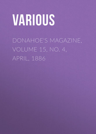 Donahoe&apos;s Magazine, Volume 15, No. 4, April, 1886