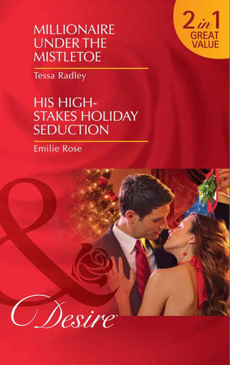 Millionaire Under the Mistletoe / His High-Stakes Holiday Seduction: Millionaire Under the Mistletoe / His High-Stakes Holiday Seduction