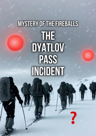 The Dyatlov Pass Incident. Mystery of the Fireballs